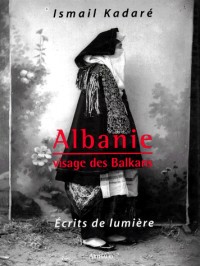 Albanie : Visage des Balkans, écrits de lumière