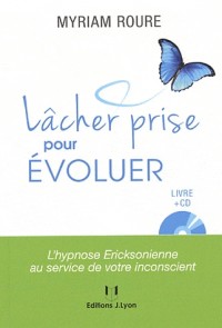 Lâcher prise pour évoluer : L'hypnose ericksonienne au service de votre inconscient (1CD audio)