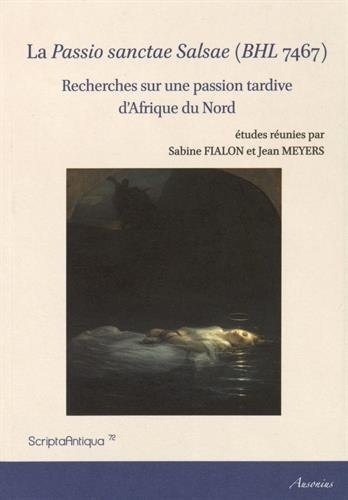 La Passio sanctae Salsae (BHL 7467) : Recherches sur une passion tardive d'Afrique du Nord