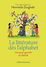 La littérature dès l'alphabet: Pour une première culture littéraire et artistique à l'école primaire-Nouvelle édition