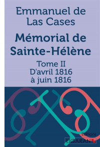 Mémorial de Sainte-Hélène: Tome II - D'avril 1816 à juin 1816