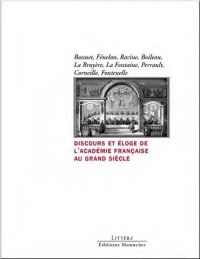 Discours et éloges: L'académie française au Grand Siècle