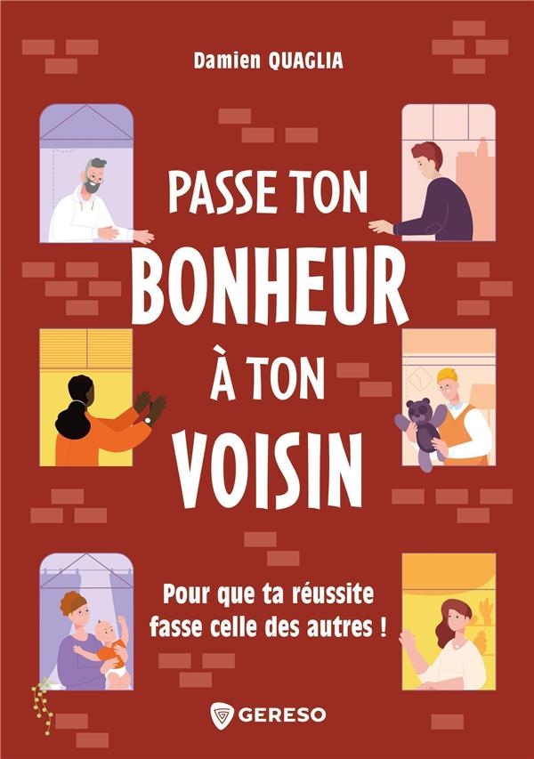 Passe le bonheur à ton voisin: Pour que ta réussite fasse celle des autres !