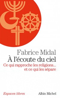 A l'écoute du cie l- Ce qui rapproche les religions...et ce qui les sépare