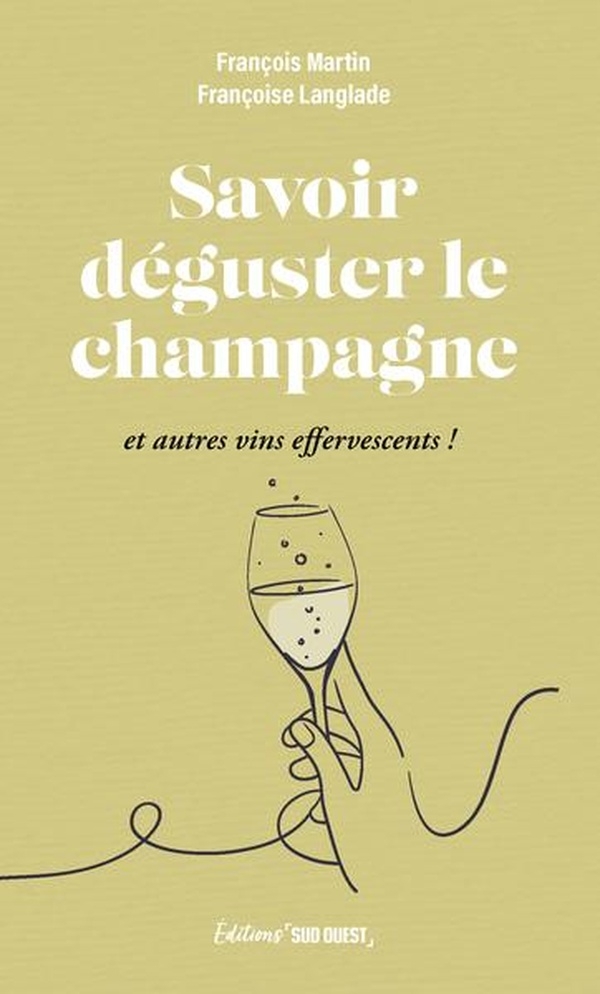 Savoir déguster le champagne: et autres vins effervescents