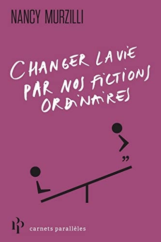 Changer la vie par nos fictions ordinaires
