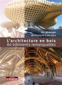 L'Architecture en bois en 80 bâtiments emblématiques: Une généalogie de 1250 à nos jours