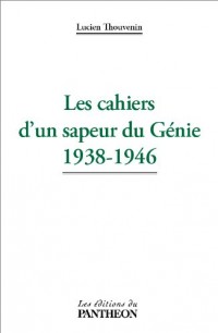 Les Cahiers d'un Sapeur du Génie 1938-1946