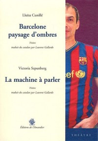 Barcelone, paysage d'ombres et La machine à parler