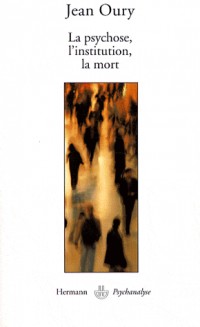 La psychose, l'institution, la mort