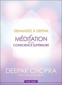 Demandez à Deepak - La méditation et la conscience supérieure - Livre audio