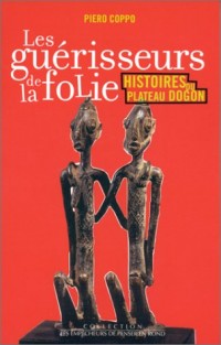 Les guérisseurs de la folie. Histoires du plateau dogon : ethnopsychiatrie