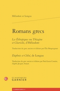 Romans grecs: Les Éthiopiques ou Théagène et Chariclée Daphnis et Chloé