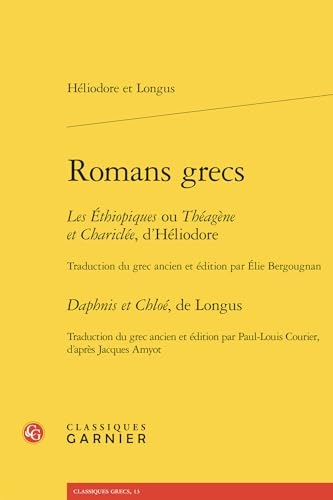 Romans grecs: Les Éthiopiques ou Théagène et Chariclée Daphnis et Chloé