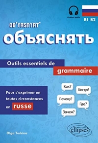 Ob’yasnyat’ B1-B2: Outils essentiels de grammaire pour s'exprimer en toutes circonstances en russe