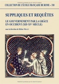 Suppliques et requêtes: le gouvernement par la grâce en Occident (XIIè-XVè siècle)