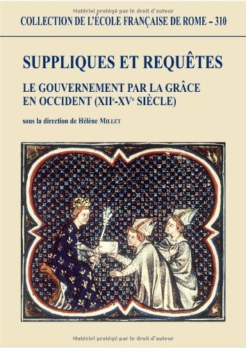Suppliques et requêtes: le gouvernement par la grâce en Occident (XIIè-XVè siècle)