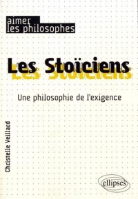 Les Stoiciens. Une philosophie de l'exigence