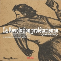 La Révolution prolétarienne: La revue qui n'a pas observé le mouvement ouvrier mais qui l'a vécu.