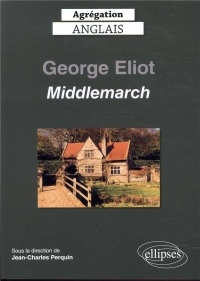 Agrégation anglais 2020. George Eliot, Middlemarch (1871-72)