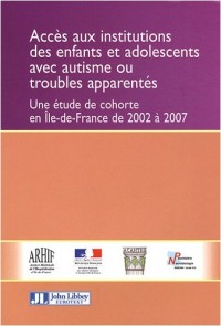 Accès aux institutions des enfants et adolescents avec autisme ou troubles apparentés: Une étude de cohorte en Ile-de-France de 2002 à 2007