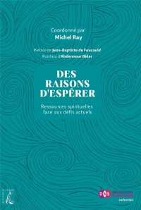 Des raisons d'espérer - Ressources spirituelles pour habiter: Ressources spirituelles pour habiter le monde