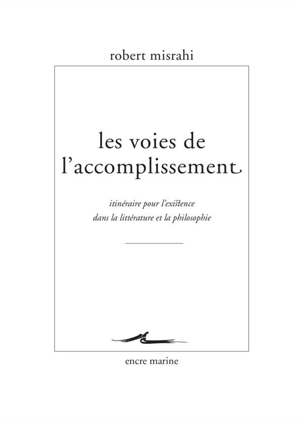 Les Voies de l'accomplissement: Itinéraire pour l'existence dans la littérature et la philosophie