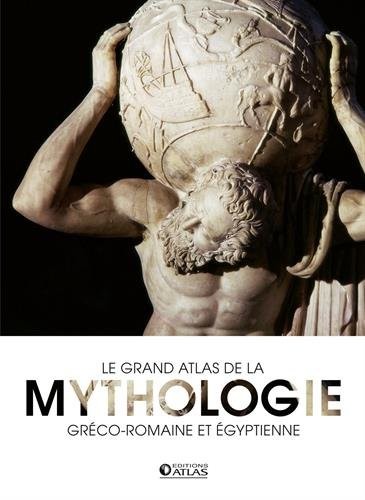 Le grand atlas de la mythologie: gréco-romaine et égyptienne