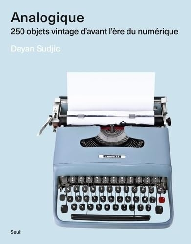 Analogique: 250 objets vintage d'avant l'ère du numérique