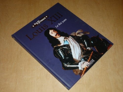 LOUIS XIII, le Roi juste 1610-1643 / Ed. Atlas Collection Rois de France
