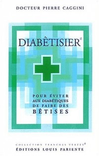 Diabêtisier. pour éviter aux diabétiques de faire des bêtises