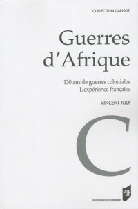 Guerres d'Afrique : 130 ans de guerres coloniales ; l'expérience française