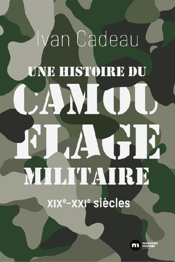 Une histoire du camouflage militaire: XIXe-XXIe siècles
