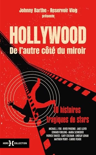 Hollywood de l'autre côté du miroir - 10 histoires tragiques de stars: Michael J. Fox, Patrick Swayze, River Phoenix, Edward Furlong, Jake Lloyd, Maria ... Gary Coleman, Carrie Fisher, Matthew Perry