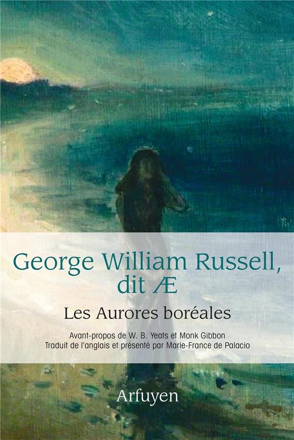 Les Aurores boréales: Préfaces de W.B. Yeats et Monk Gibbon