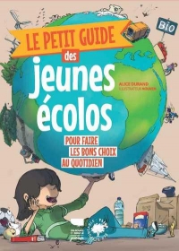 Le Petit guide des jeunes écolos - Pour faire les bons choix du quotidien