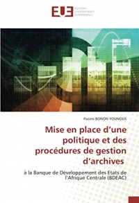 Mise en place d’une politique et des procédures de gestion d’archives: à la Banque de Développement des Etats de l’Afrique Centrale (BDEAC)