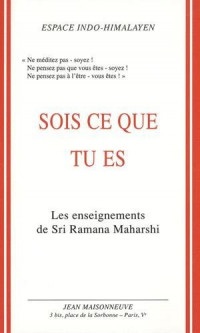 Sois ce que tu es : Les enseignements de Sri Ramana Maharshi