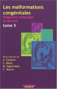 Les malformations congénitales : Diagnostic anténatal et devenir Tome 5