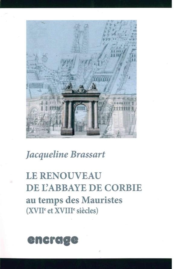 Le Renouveau de l'Abbaye de Corbie: Au Temps des Mauristes (Xvii et Xviii)