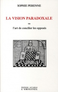 La vision paradoxale : Ou l'art de concilier les opposés