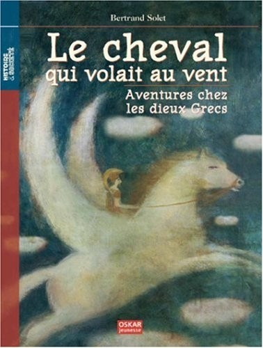 Le cheval qui volait au vent : Aventures chez les dieux grecs