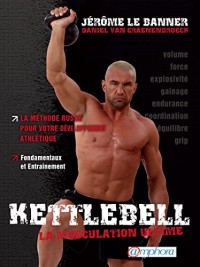 Kettlebell - La musculation ultime: La méthode russe pour votre développement athlétique (ARTICLES SANS C)