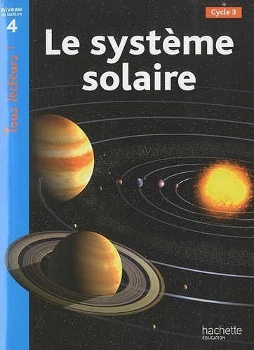 Le système solaire Niveau 4 - Tous lecteurs ! - Ed.2010