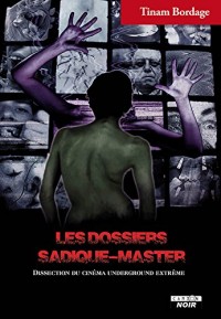 Les dossiers Sadique-master Dissection du cinéma underground extrême