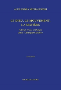 Le dieu, le mouvement, la matière: Atticus et ses critiques dans l'Antiquité tardive