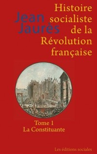 Histoire socialiste de la Révolution française : Tome 1, La Constituante