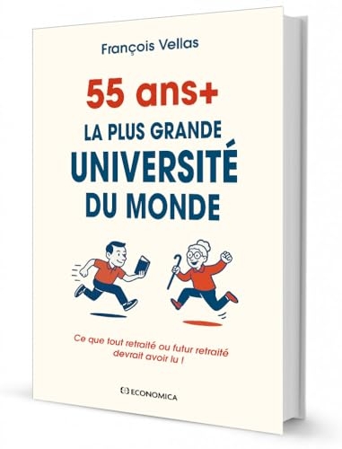 55+ - La plus grande université du monde: Ce que tout retraité ou futur retraité devrait avoir lu !