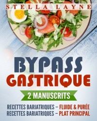 Bypass Gastrique: 2 Manuscrits - 170+ recettes pour les phases I à IV de récupération après une chirurgie bariatrique – et pour le reste de votre vie