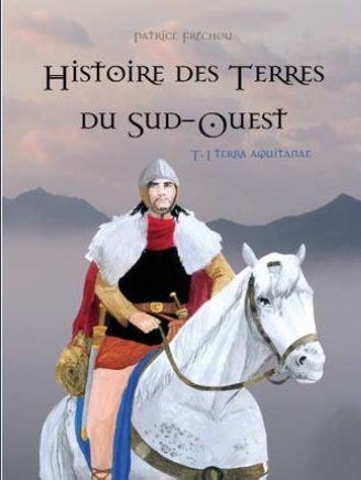 Histoire des Terres du Sud-Ouest T1 Terra Aquitanae
